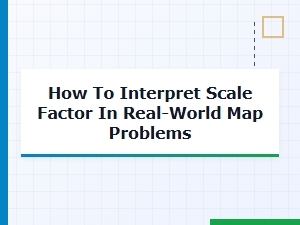 Applying Scale Factors to Real-World Map Problems